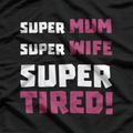Super Mom, Super Wife, Super Tired – Funny Mother’s Day Gift T-Shirt