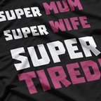 Super Mom, Super Wife, Super Tired – Funny Mother’s Day Gift T-Shirt