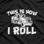 This How I Roll Dump Truck Construction T-Shirt