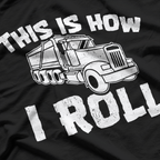 This How I Roll Dump Truck Construction T-Shirt