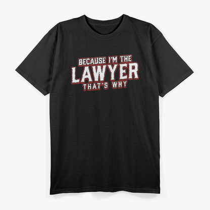 Because I'm The Lawyer That's Why Law School Student T-Shirt