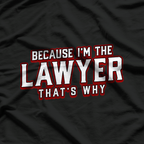 Because I'm The Lawyer That's Why Law School Student T-Shirt