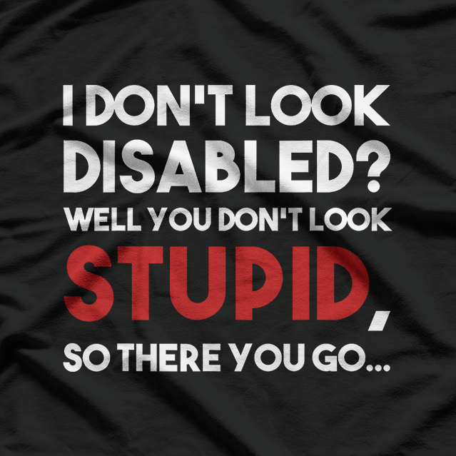 I Don't Look Disabled – Funny Wheelchair Amputee Veteran T-Shirt