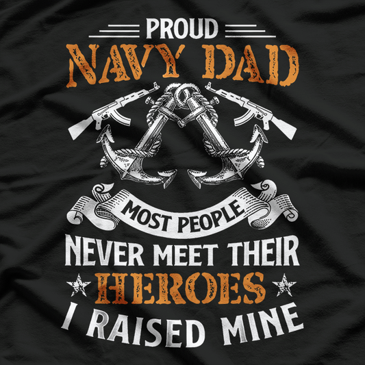 Most People Never Meet Their Heroes Proud Dad Navy T-Shirt