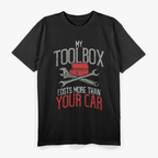 My Toolbox Costs More Than Your Car - Funny Auto Mechanic T-Shirt