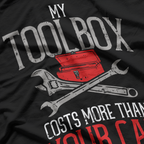 My Toolbox Costs More Than Your Car - Funny Auto Mechanic T-Shirt