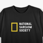 National Sarcasm Society Like We Need Your Support Funny T-Shirt
