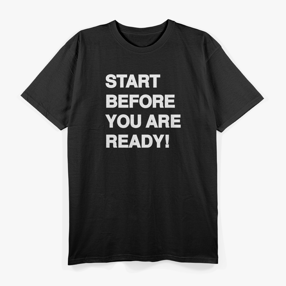 Start Before You Are Ready: Take the Leap T-Shirt