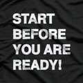 Start Before You Are Ready: Take the Leap T-Shirt