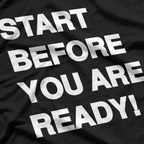Start Before You Are Ready: Take the Leap T-Shirt