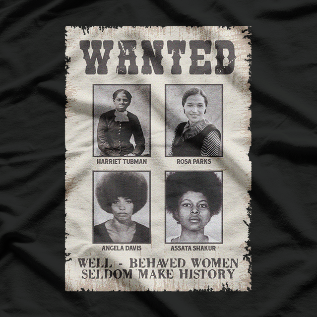 Wanted: Well-Behaved Seldom Make History – Tubman & Parks T-Shirt