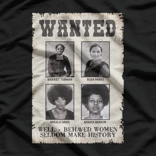 Wanted: Well-Behaved Seldom Make History – Tubman & Parks T-Shirt