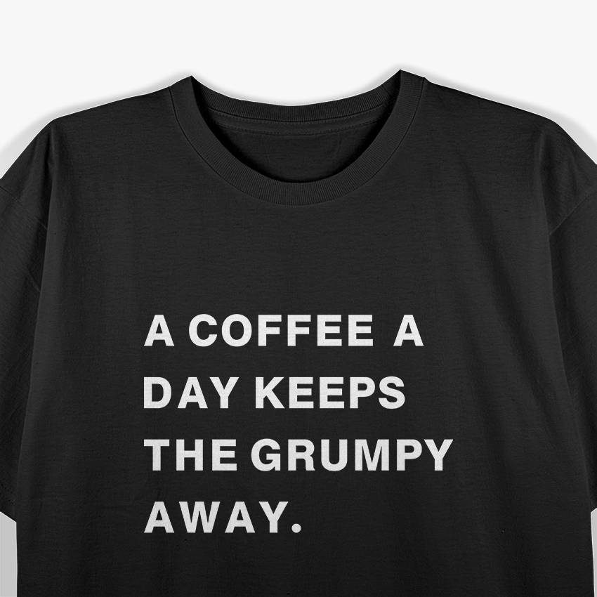 Coffee Lover - A Coffee a Day Keeps the Grumpy Away T-Shirt