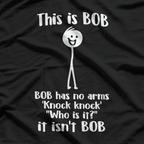 This Is Bob. Bob Has No Arms – Sarcastic Novelty Stick Figure T-Shirt