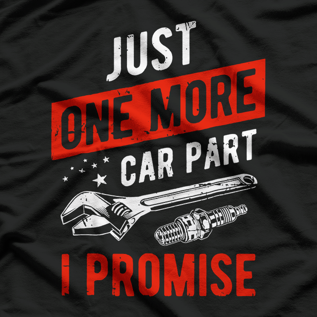 Just One More Car Part I Promise T-Shirt