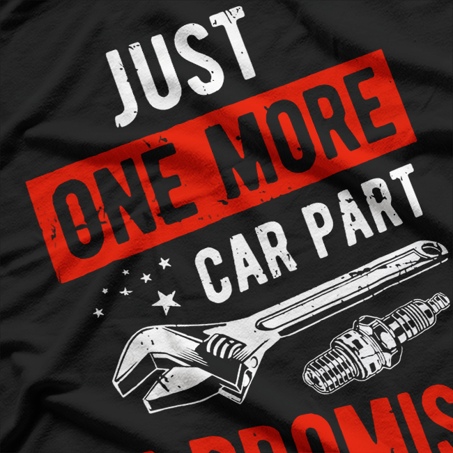 Just One More Car Part I Promise T-Shirt