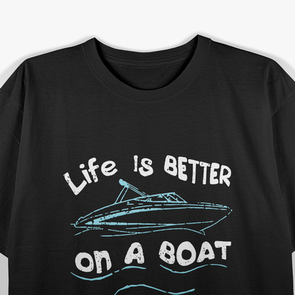 Life is Better on a Boat Captain Boater Boating T-Shirt