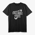 Machinist With Tolerance Issues T-Shirt