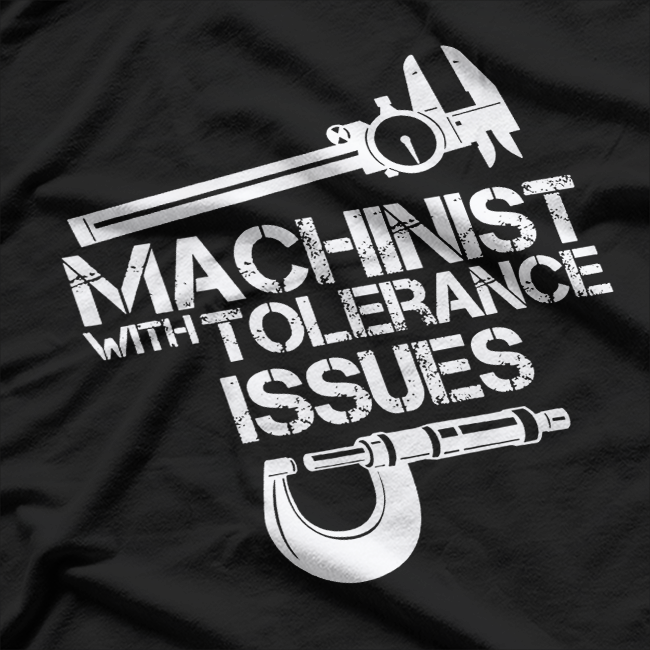 Machinist With Tolerance Issues T-Shirt