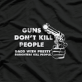 Guns Don’t Kill People, Dads with Pretty Daughters Do T-Shirt