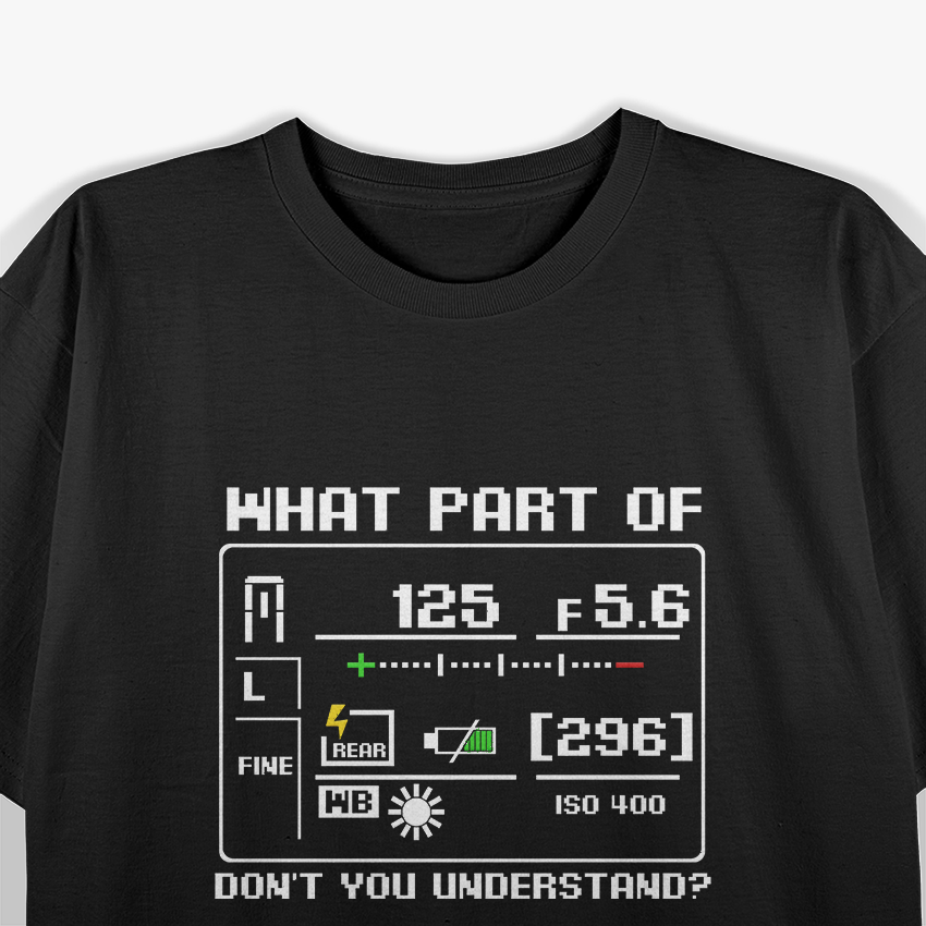 What Part Of Don't You Understand Photographer T-Shirt