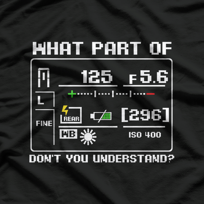 What Part Of Don't You Understand Photographer T-Shirt