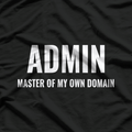ADMIN Master Of My Own Domain T-Shirt