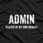 ADMIN Master Of My Own Domain T-Shirt