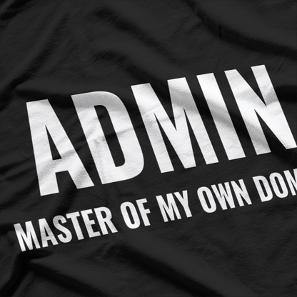 ADMIN Master Of My Own Domain T-Shirt