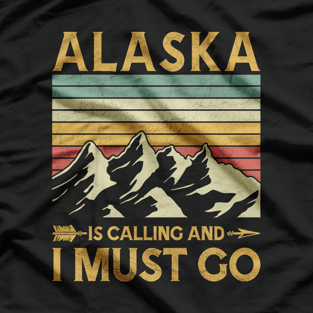 Alaska Is Calling, and I Must Go T-Shirt