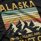 Alaska Is Calling, and I Must Go T-Shirt