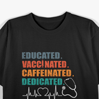 Educated Vaccinated Caffeinated Dedicated Funny Nurse T-Shirt