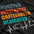 Educated Vaccinated Caffeinated Dedicated Funny Nurse T-Shirt