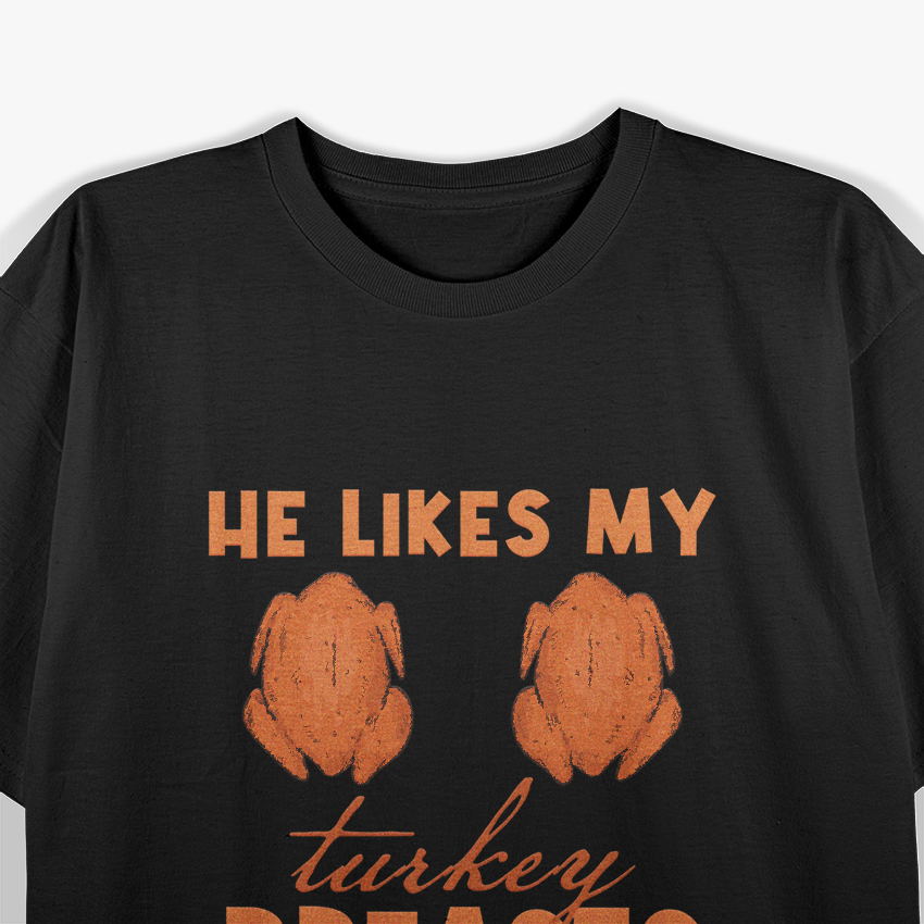 He Likes My Turkey Breasts: Feast Your Eyes T-Shirt