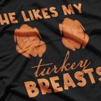 He Likes My Turkey Breasts: Feast Your Eyes T-Shirt