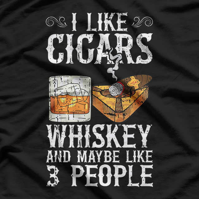 I Like Cigars, Whiskey, and Maybe 3 People: Funny Introvert T-Shirt