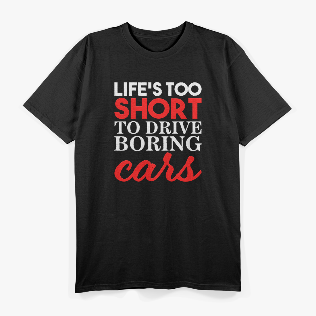 Life’s Too Short To Drive Boring Cars T-Shirt