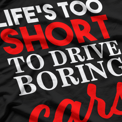 Life’s Too Short To Drive Boring Cars T-Shirt