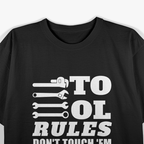 Mechanic Funny Gift - Tool Rules Don't Touch 'Em Borrow 'Em T-Shirt