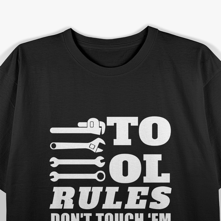 Mechanic Funny Gift - Tool Rules Don't Touch 'Em Borrow 'Em T-Shirt