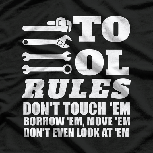 Mechanic Funny Gift - Tool Rules Don't Touch 'Em Borrow 'Em T-Shirt