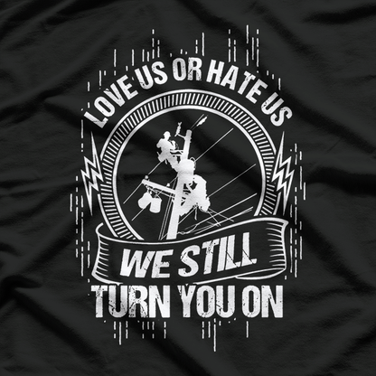 We Still Turn You On, Funny Lineworker Lineman T-Shirt
