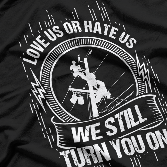 We Still Turn You On, Funny Lineworker Lineman T-Shirt