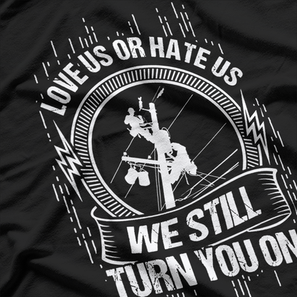 We Still Turn You On, Funny Lineworker Lineman T-Shirt
