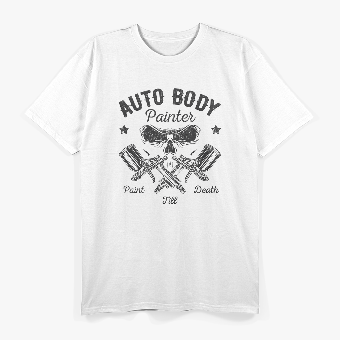 Auto Body Painter Skull Sprayer Paint Till Death Worker T-Shirt