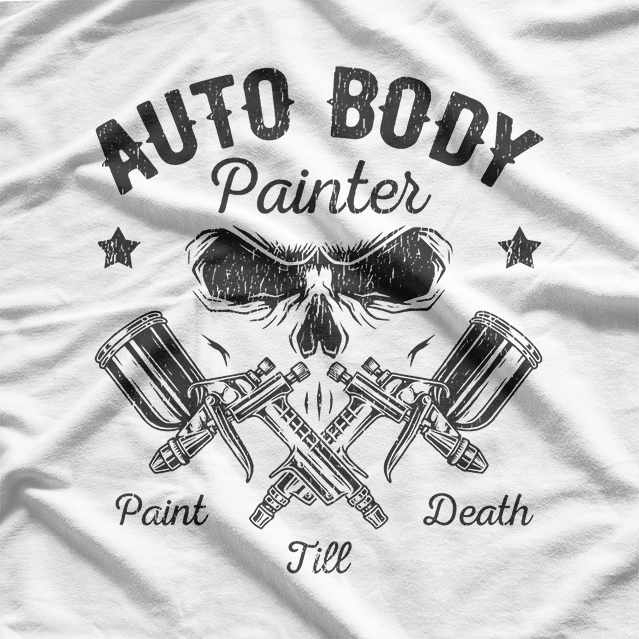 Auto Body Painter Skull Sprayer Paint Till Death Worker T-Shirt