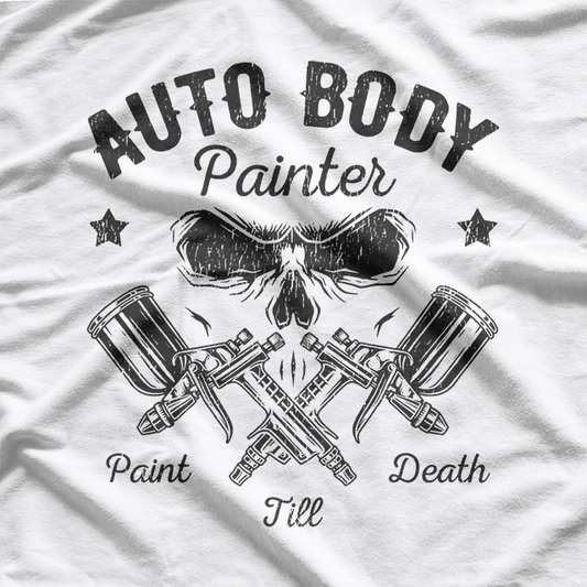 Auto Body Painter Skull Sprayer Paint Till Death Worker T-Shirt