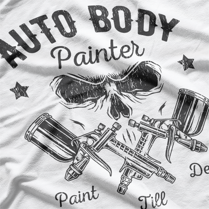 Auto Body Painter Skull Sprayer Paint Till Death Worker T-Shirt