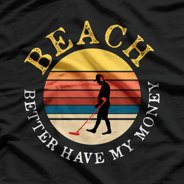 Beach Better Have My Money T-Shirt