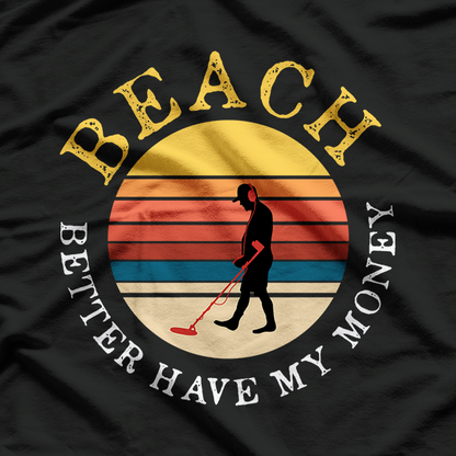 Beach Better Have My Money T-Shirt